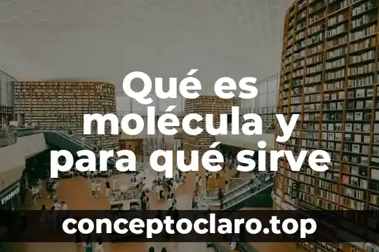 Qué es molécula y para qué sirve