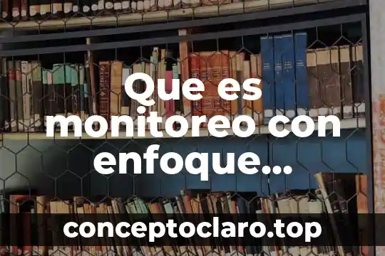 Que es servicio comunitario concepto 6 Que es monitoreo con enfoque participativo proyecto comunitario