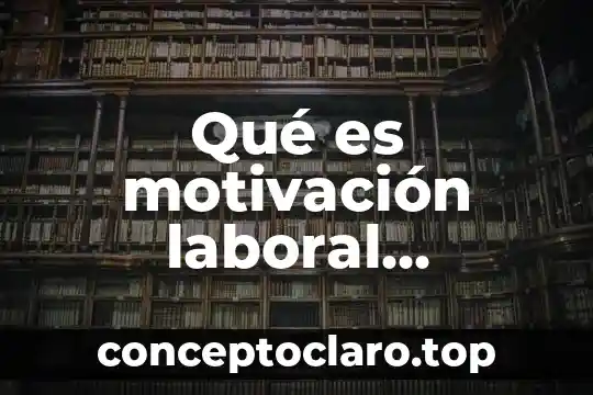 Qué es motivación laboral concepto