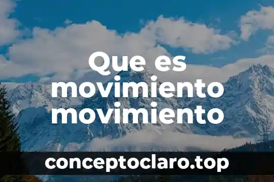 Que es movimiento movimiento