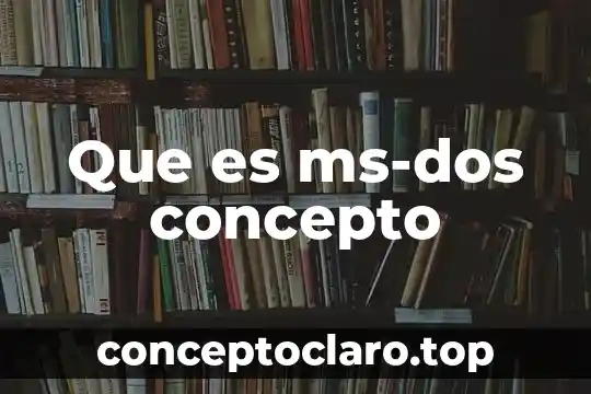Qué es el símbolo del sistema MS-DOS 5 Que es ms-dos concepto