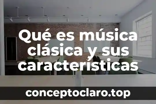 Que es la fisica clasica y su significado 8 Qué es música clásica y sus características