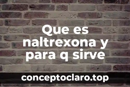 Que es naltrexona y para q sirve
