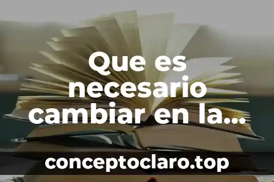 Que es necesario cambiar en la educaciòn