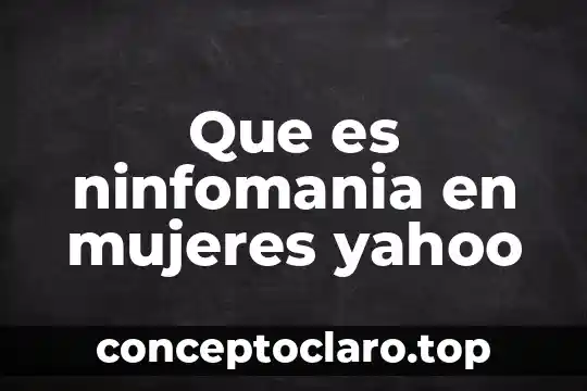 Que es ninfomania en mujeres yahoo