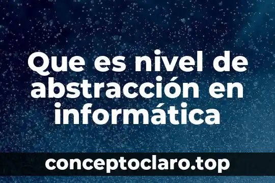 Que es un compuesto a nivel estructural 5 Que es nivel de abstracción en informática