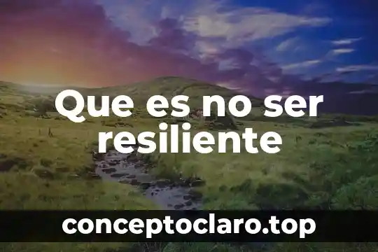 Que es no ser resiliente