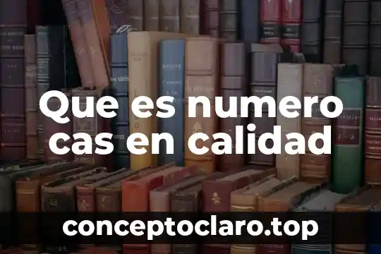 Que es numero cas en calidad