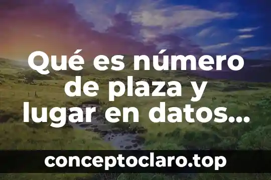 Qué es número de plaza y lugar en datos bancarios