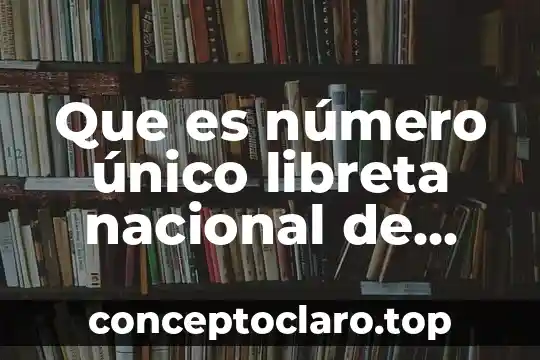 Que es número único libreta nacional de servicio bancario