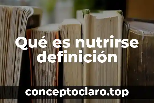 Qué es nutrirse definición