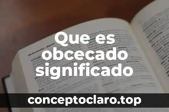 Qué es cleptomanía significado 3 Que es obcecado significado