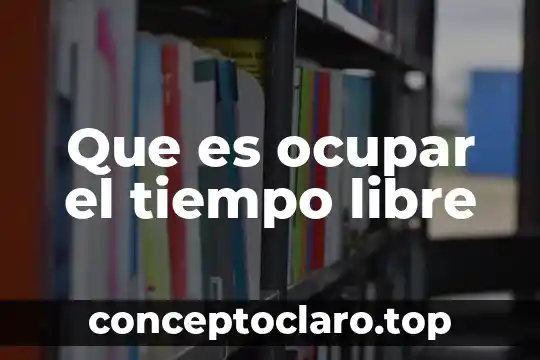 Que es ocupar el tiempo libre