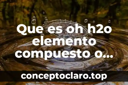Que es el sistema mecanico del microscopio compuesto 8 Que es oh h2o elemento compuesto o mezcla