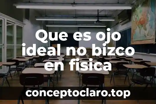 Que es ojo ideal no bizco en fisica