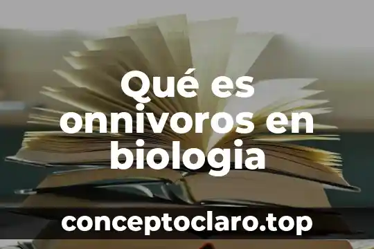 Qué es onnivoros en biologia