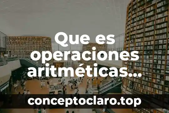 Qué es la esencia de una persona ejemplos 8 Que es operaciones aritméticas con ejemplos