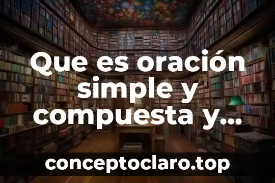 Que es oración simple y compuesta y ejemplos