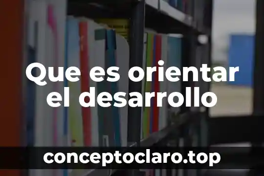 Que es orientar el desarrollo