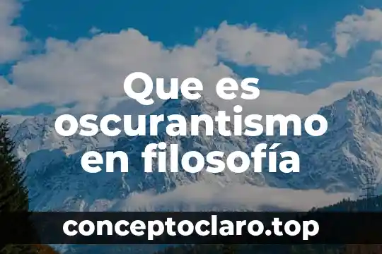 Que es filosofia general 8 Que es oscurantismo en filosofía