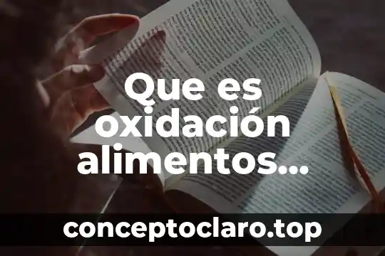 Que es oxidación alimentos yahoo