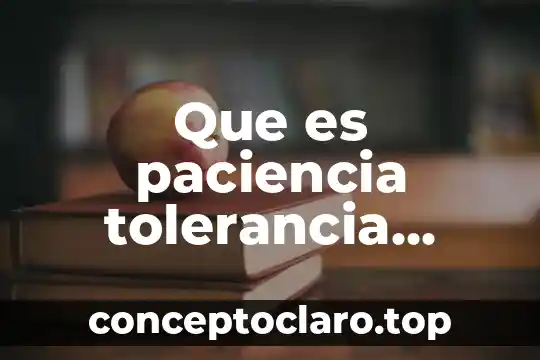 Que es paciencia tolerancia ejemplos