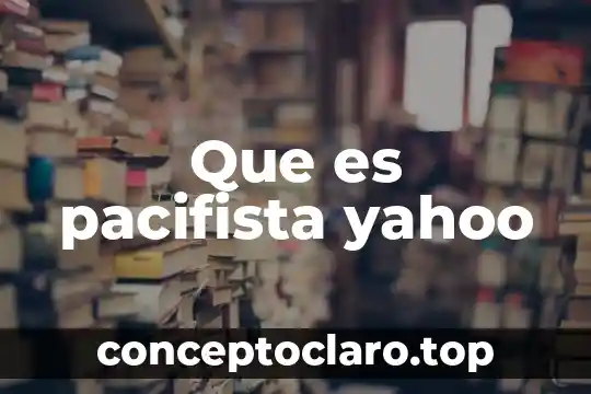 Que es pacifista yahoo