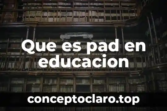 Que es pad en educacion