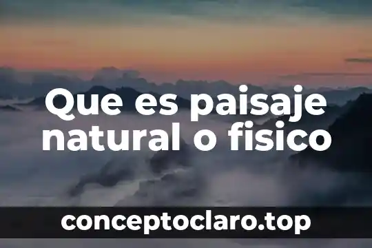 Que es paisaje natural o fisico