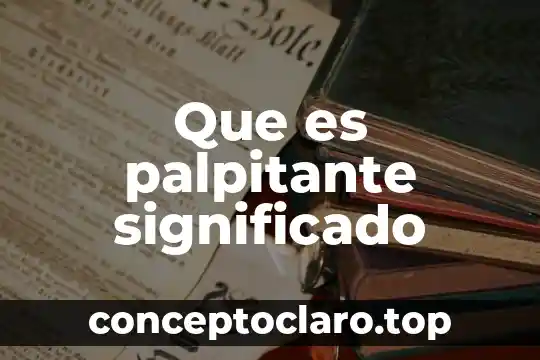 Que es palpitante significado