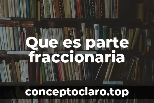 Que es parte fraccionaria