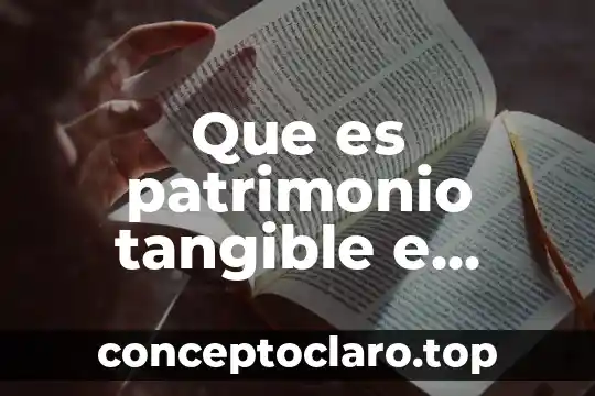 Que es patrimonio tangible e intangible ejemplos