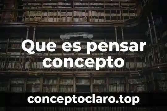 Qué es el concepto constructivo 5 Que es pensar concepto