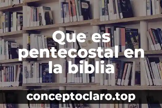 Que es pentecostal en la biblia
