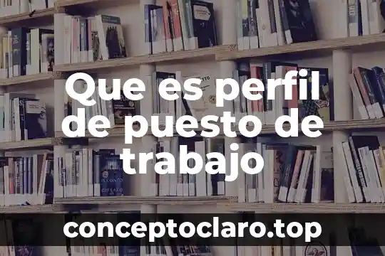 Que es perfil alro en una persona 6 Que es perfil de puesto de trabajo