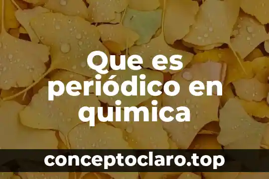 Que es periódico en quimica