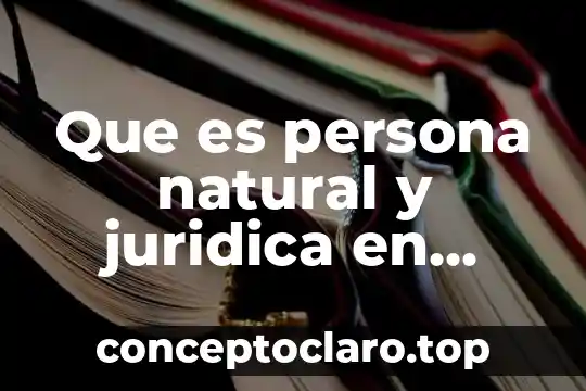Que es muerte natural 8 Que es persona natural y juridica en Colombia