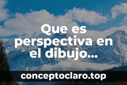 Que es plano topografico dibujo tecnico 5 Que es perspectiva en el dibujo tecnico