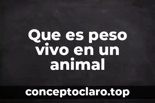 Que es un nombre vulgar animal 8 Que es peso vivo en un animal
