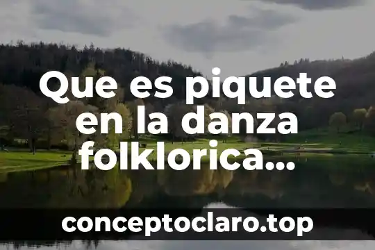 Que es piquete en la danza folklorica mexicana