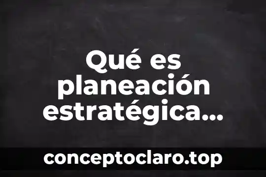 Qué es la unidad como principio de la planeación 3 Qué es planeación estratégica administración