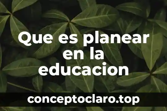 Que es planear en la educacion