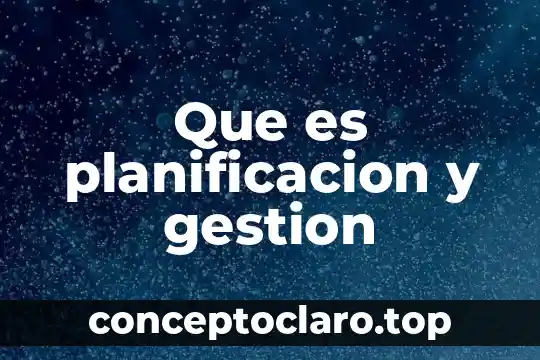 Que es planificacion y gestion