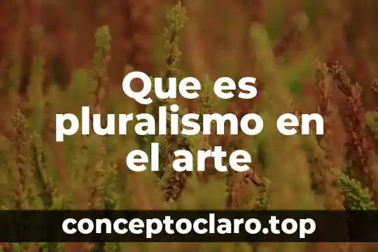 Que es pluralismo en el arte