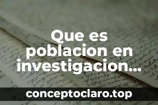 Que es poblacion en investigacion cuantitativa