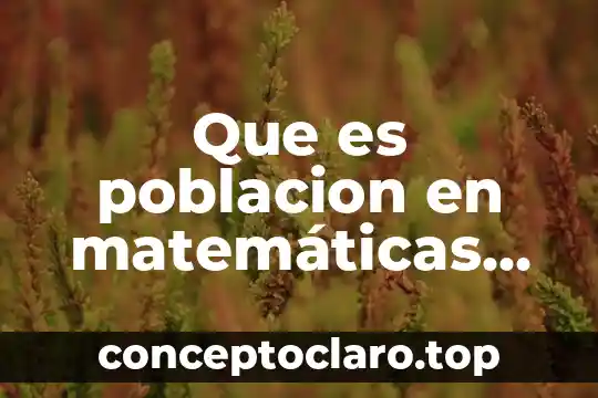 Que es poblacion en matemáticas ejemplos