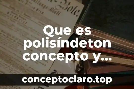Que es polisíndeton concepto y ejemplo