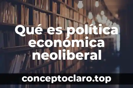 Qué es globalización económica definición 6 Qué es política económica neoliberal
