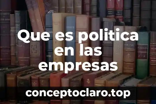 Que es politica en las empresas
