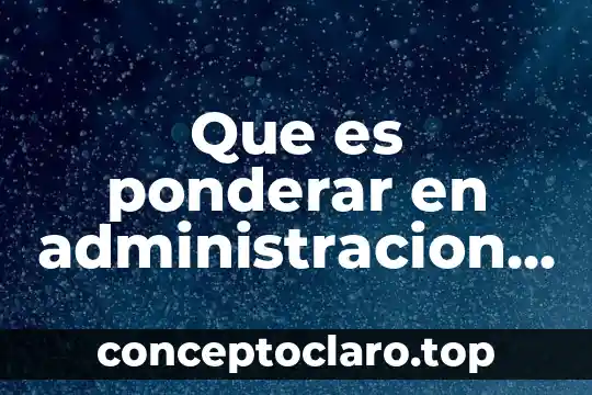Administracion de operaciones que es homeostasis y sinergia 4 Que es ponderar en administracion de operaciones